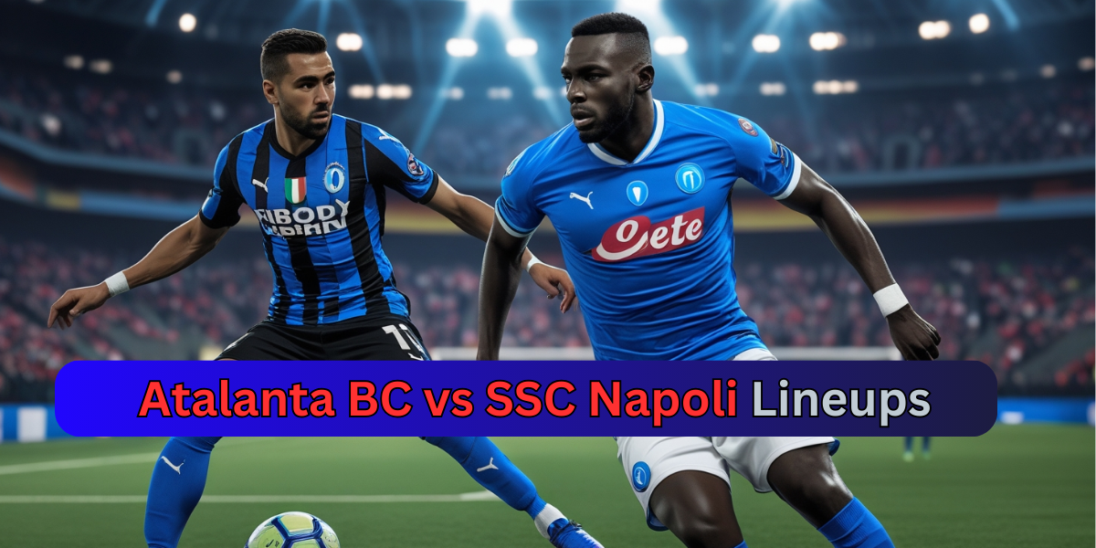 Atalanta BC vs SSC Napoli Lineups