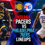 Indiana Pacers vs Philadelphia 76ers Lineups